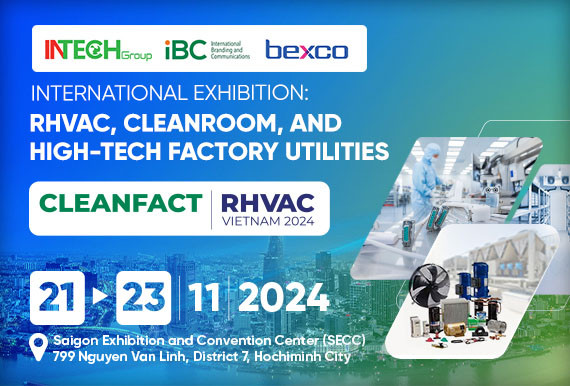 越南洁净技术与越南制冷、空调及高科技制造展览会 CLEANFACT / RHVAC VIETNAM 2024